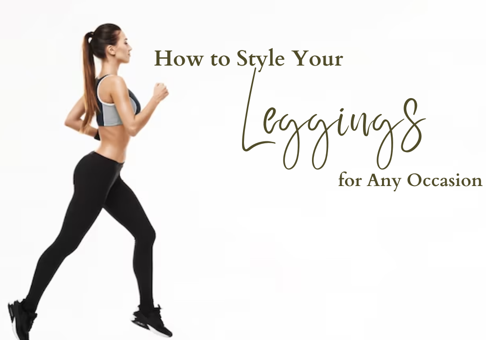 From Yoga to the Office: How to Style Your Leggings for Any Occasion