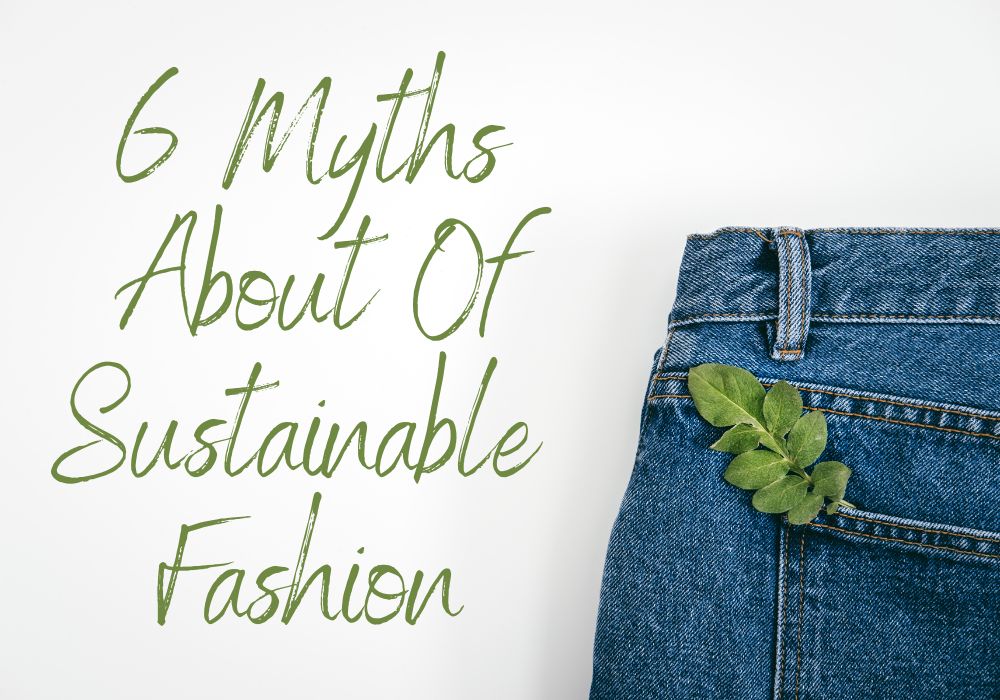 The Truth Behind 6 Sustainable Fashion Myths